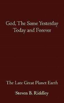 Paperback God, the Same Yesterday Today and Forever: The Late Great Planet Earth Book