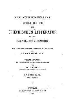 Karl Otfried M�ller's Geschichte Der Griechischen Literatur Bis Auf Das Zeitalter Alexanders. Zweiter Band. Vierte Auflage.