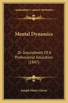 Paperback Mental Dynamics: Or Groundwork Of A Professional Education (1847) Book