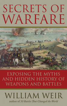 Paperback Secrets of Warfare: Exposing the Myths and Hidden History of Weapons and Battles Book