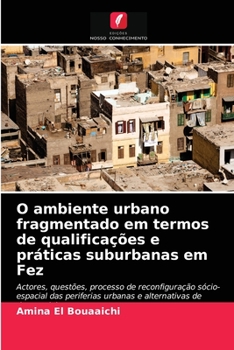 Paperback O ambiente urbano fragmentado em termos de qualificações e práticas suburbanas em Fez [Portuguese] Book