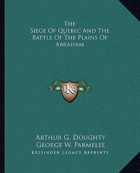 Paperback The Siege Of Quebec And The Battle Of The Plains Of Abraham Book