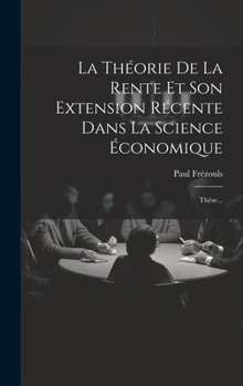 Hardcover La Théorie De La Rente Et Son Extension Récente Dans La Science Économique: Thèse... [French] Book