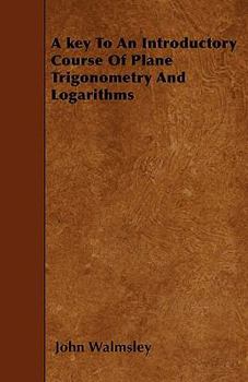 Paperback A key To An Introductory Course Of Plane Trigonometry And Logarithms Book