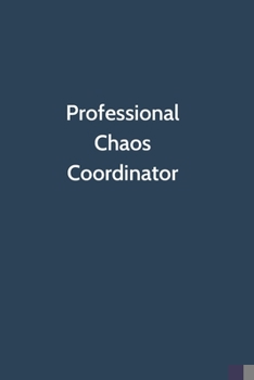 Professional Chaos Coordinator: Office Gag Gift For Coworker, Funny Notebook 6x9 Lined 110 Pages, Sarcastic Joke Journal, Cool Humor Birthday Stuff, Ruled Unique Diary, Perfect Motivational Appreciati