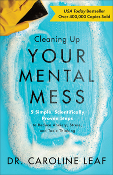 Hardcover Cleaning Up Your Mental Mess: 5 Simple, Scientifically Proven Steps to Reduce Anxiety, Stress, and Toxic Thinking Book