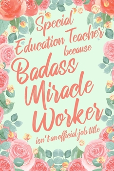 Paperback Special Education Teacher Because Badass Miracle Worker Isn't an Official Job Title: 6x9" Dot Bullet Floral Matte Cover Notebook/Journal Funny Gift Id Book