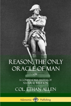 Paperback Reason, the Only Oracle of Man: Or, A Compendius System of Natural Religion Book
