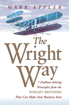 Paperback Wright Way: 7 Problem-Solving Principles from the Wright Brothers That Can Make Your Business Soar Book