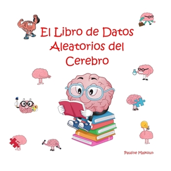 El Libro de Datos Aleatorios del Cerebro (Spanish Edition)