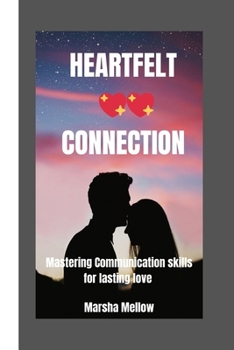 Paperback Heartfelt Connection: Mastering communication skills for lasting love Book