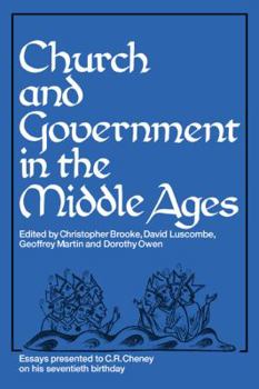 Paperback Church and Government in the Middle Ages: Essays Presented to C. R. Cheney on His 70th Birthday and Edited by C. N. L. Brooke, D. E. Luscombe, G. H. M Book