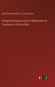Hardcover Voyage pittoresque dans les Maremmes de Toscane et à l'isle de'Elbe [French] Book