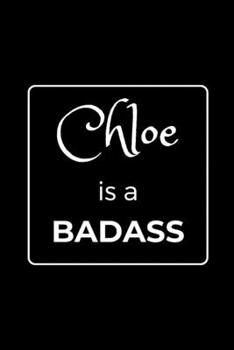 Paperback Chloe is a BADASS: Funny Gag Personalized Notebook to Write In Book