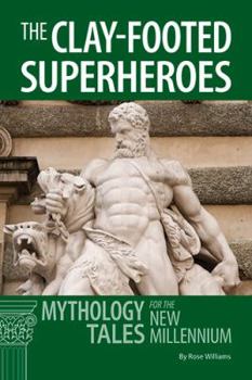 Paperback Clay-Footed Superheroes: Mythology Tales for the New Millennium Book