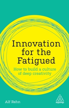 Hardcover Innovation for the Fatigued: How to Build a Culture of Deep Creativity Book