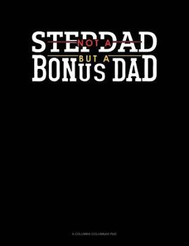 Paperback Not A Stepdad But A Bonus Dad: 6 Columns Columnar Pad Book