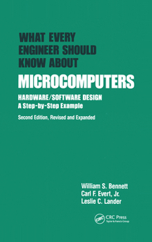 Hardcover What Every Engineer Should Know about Microcomputers: Hardware/Software Design: A Step-By-Step Example, Second Edition, Book