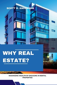 Paperback Why Real Estate?: Maximizing Wealth by Engaging in Rental Properties. [Large Print] Book