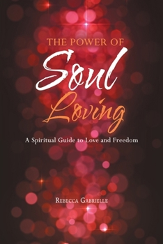 Paperback The Power of Soul Loving: A Spiritual Guide to Love and Freedom Book