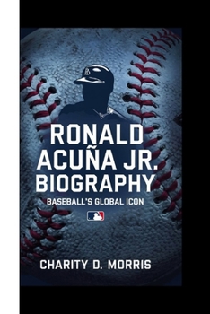 RONALD ACUÑA JR. BIOGRAPHY: BASEBALL’S GLOBAL ICON