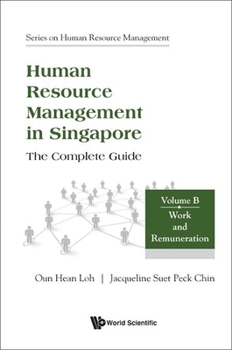 Human Resource Management in Singapore - The Complete Guide, Volume B: Work and Remuneration