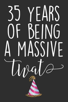 Paperback 35 Years Of Being A Massive Twat: Blank Lined Journal - Funny Swearing Notebook Adult Humor Birtday Gag Gift For Coworkers Book