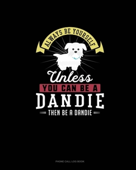 Paperback Always Be Yourself Unless You Can Be A Dandie Then Be A Dandie: Phone Call Log Book