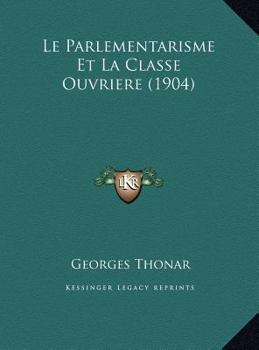 Hardcover Le Parlementarisme Et La Classe Ouvriere (1904) [French] Book