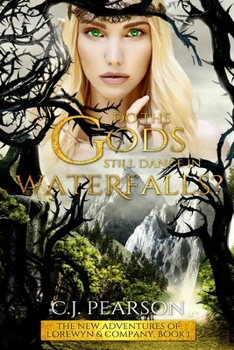 Paperback Do The Gods Still Dance In Waterfalls?: The New Adventures of Lorewyn & Company, Book 1 Book