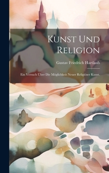 Hardcover Kunst und Religion: Ein Versuch über die Möglichkeit neuer religiöser Kunst. [German] Book