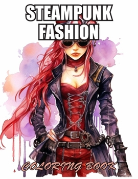 Steampunk Fashion Coloring Book: Exciting Designs Suitable for All Ages