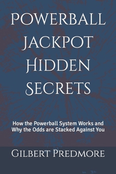 Paperback Powerball Jackpot Hidden Secrets: How the Powerball System Works and Why the Odds are Stacked Against You Book