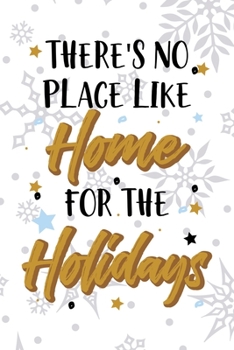 There's No Place Like Home For The Holidays: Notebook Journal Composition Blank Lined Diary Notepad 120 Pages Paperback White SnowFlake Holidays