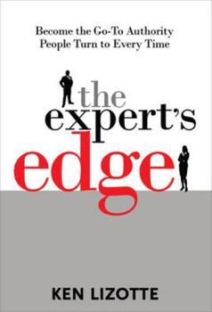 Hardcover The Expert's Edge: Become the Go-To Authority People Turn to Every Time Book