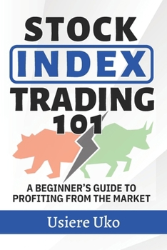 Stock Index Trading 101: A Beginner’s Guide to Profiting from the Market (Online Trading for Beginners)