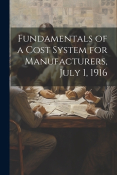 Paperback Fundamentals of a Cost System for Manufacturers, July 1, 1916 Book