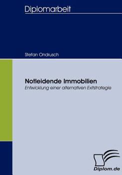 Paperback Notleidende Immobilien: Entwicklung einer alternativen Exitstrategie [German] Book