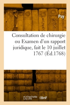 Consultation de chirurgie ou Examen d'un rapport juridique, fait le 10 juillet 1767