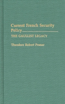 Current French Security Policy: The Gaullist Legacy (Contributions in Military Studies)