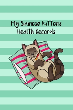 Paperback My Siamese Kitten's Health Records: Cat Record Organizer and Pet Vet Information For The Cat Lover Book