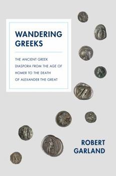 Paperback Wandering Greeks: The Ancient Greek Diaspora from the Age of Homer to the Death of Alexander the Great Book