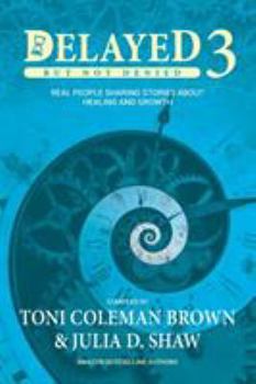 Paperback Delayed But Not Denied 3: Real People Sharing Stories About Healing And Growth Book