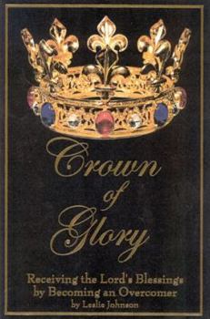 Paperback Crown of Glory: Receiving the Lord's Blessing by Becoming an Overcomer Book