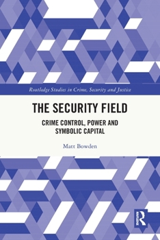 Paperback The Security Field: Crime Control, Power and Symbolic Capital Book