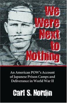 Paperback We Were Next to Nothing: An American POW's Account of Japanese Prison Camps and Deliverance in World War II Book