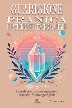 Guarigione Pranica - Il Potere Dell'energia Vitale (Italian Edition)