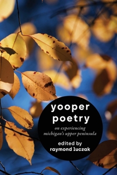 Paperback Yooper Poetry: On Experiencing Michigan's Upper Peninsula Book