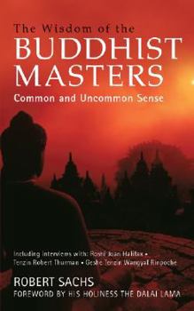 Paperback Wisdom of the Buddhist Masters: Common and Uncommon Sense Book
