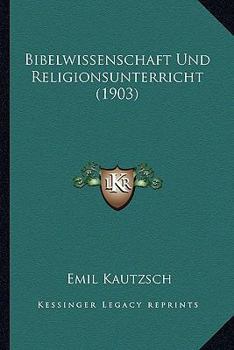 Paperback Bibelwissenschaft Und Religionsunterricht (1903) [German] Book